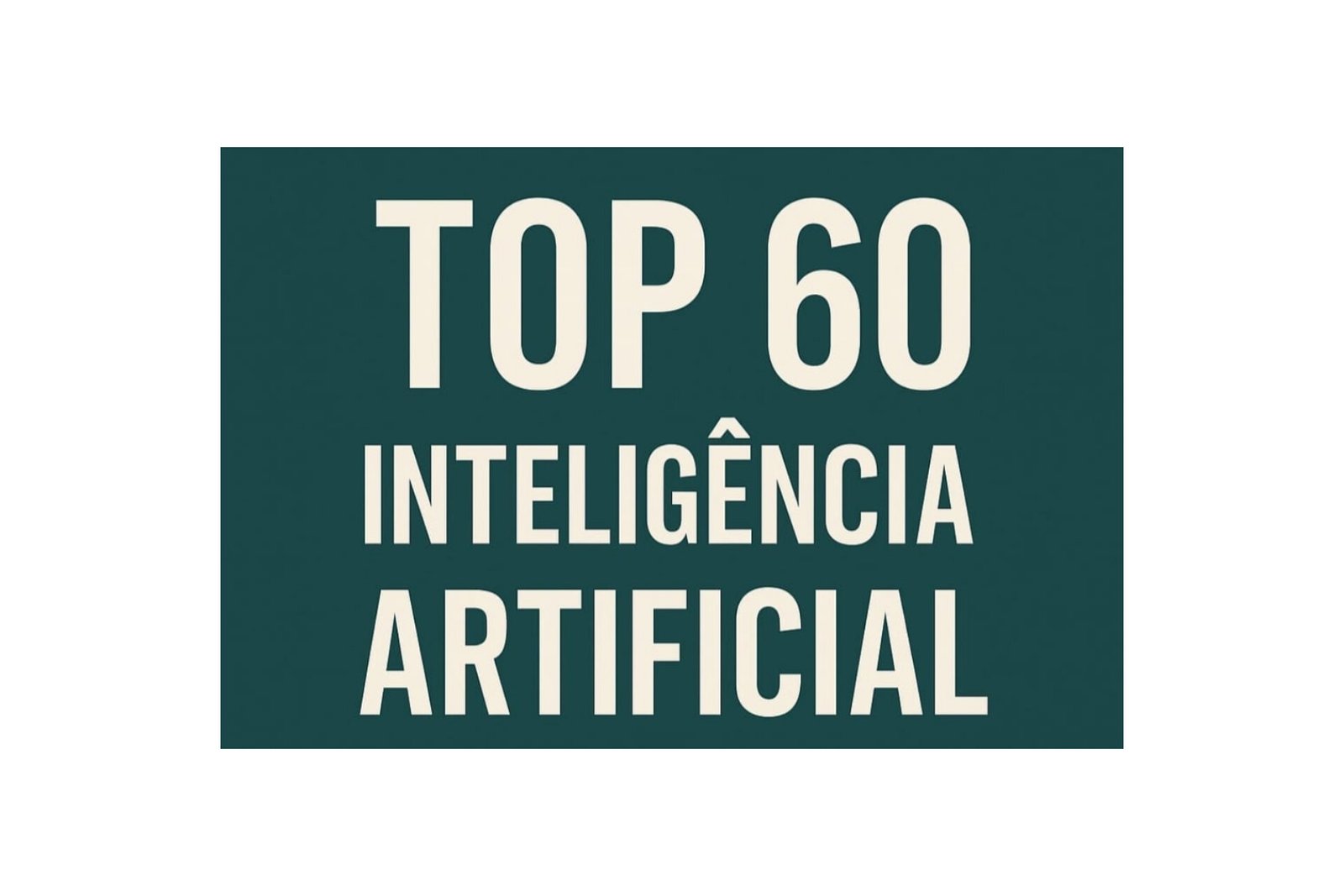 TOP 60 IA- Inteligência Artificial